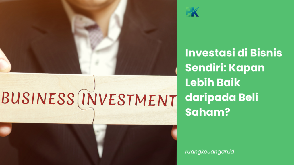 Investasi di Bisnis Sendiri: Kapan Lebih Baik daripada Beli Saham?