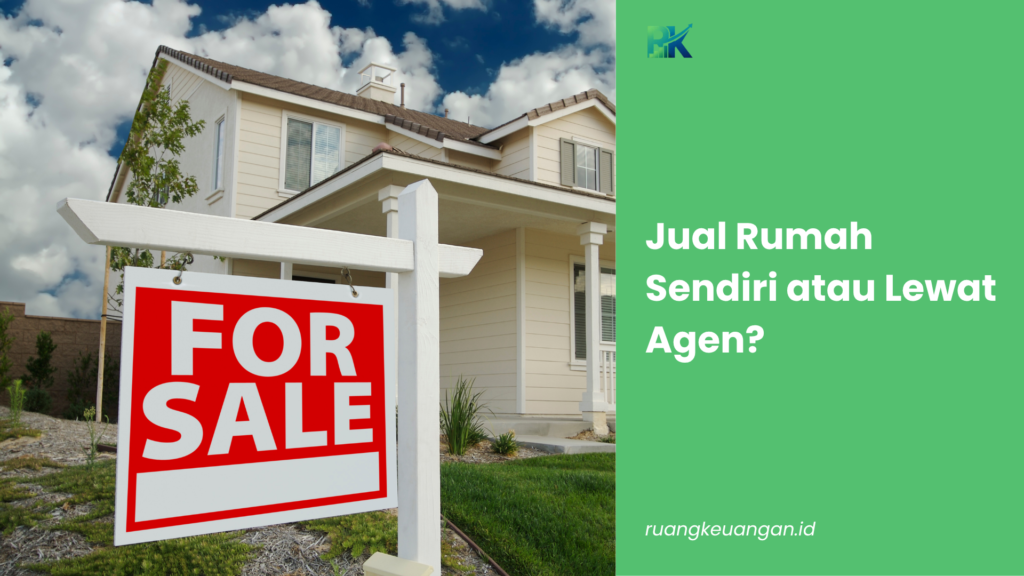 Jual Rumah Sendiri atau Lewat Agen?