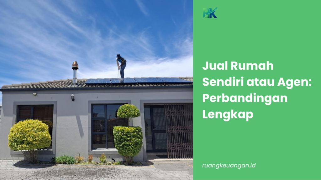 Jual Rumah Sendiri atau Agen: Perbandingan Lengkap