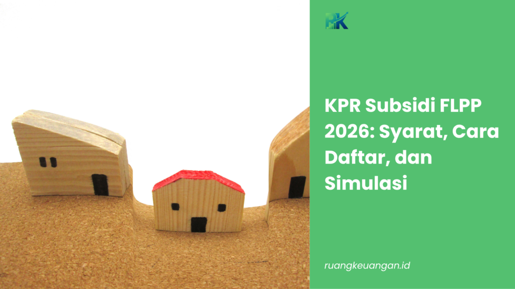KPR Subsidi FLPP 2026: Syarat, Cara Daftar, dan Simulasi