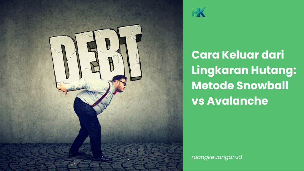 Cara Keluar dari Lingkaran Hutang: Metode Snowball vs Avalanche