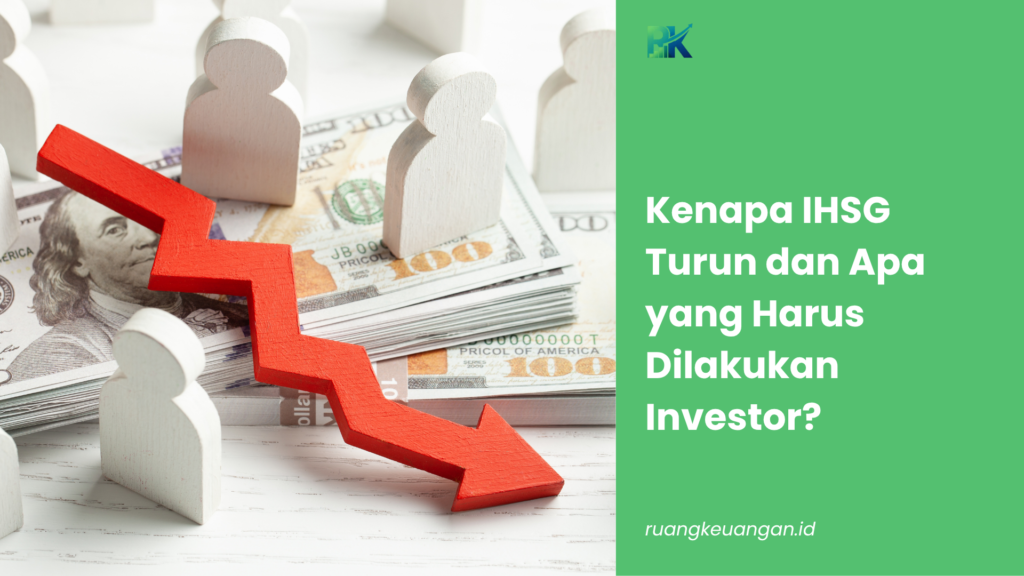 Kenapa IHSG Turun dan Apa yang Harus Dilakukan Investor?