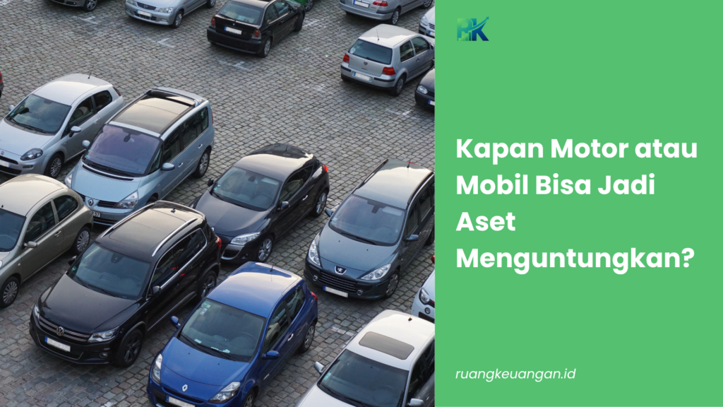 Kapan Motor atau Mobil Bisa Jadi Aset Menguntungkan?