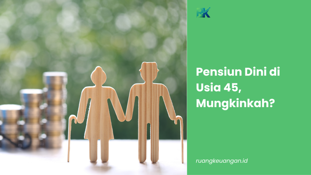 Pensiun Dini di Usia 45, Mungkinkah?