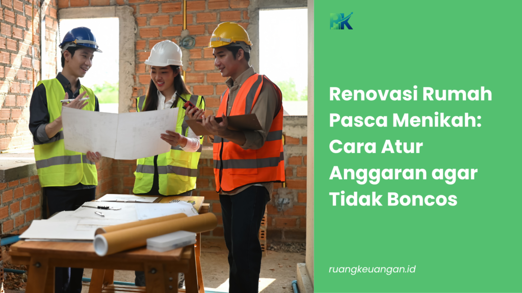 Renovasi Rumah Pasca Menikah: Cara Atur Anggaran agar Tidak Boncos