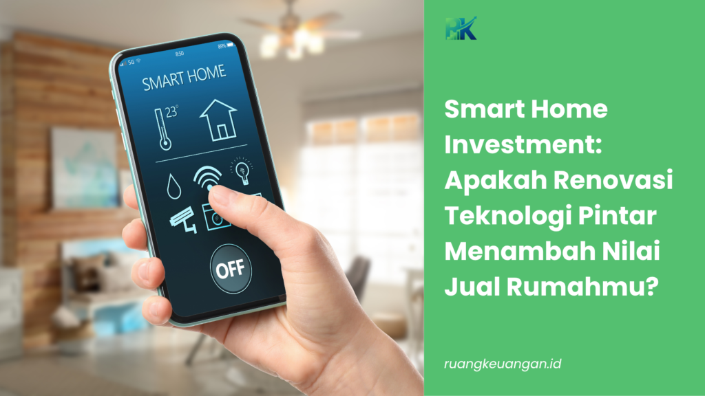 Smart Home Investment: Apakah Renovasi Teknologi Pintar Menambah Nilai Jual Rumahmu?