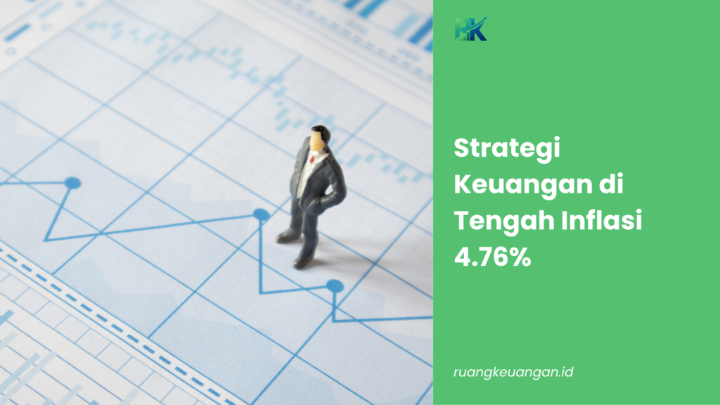 Strategi Keuangan di Tengah Inflasi 4.76%