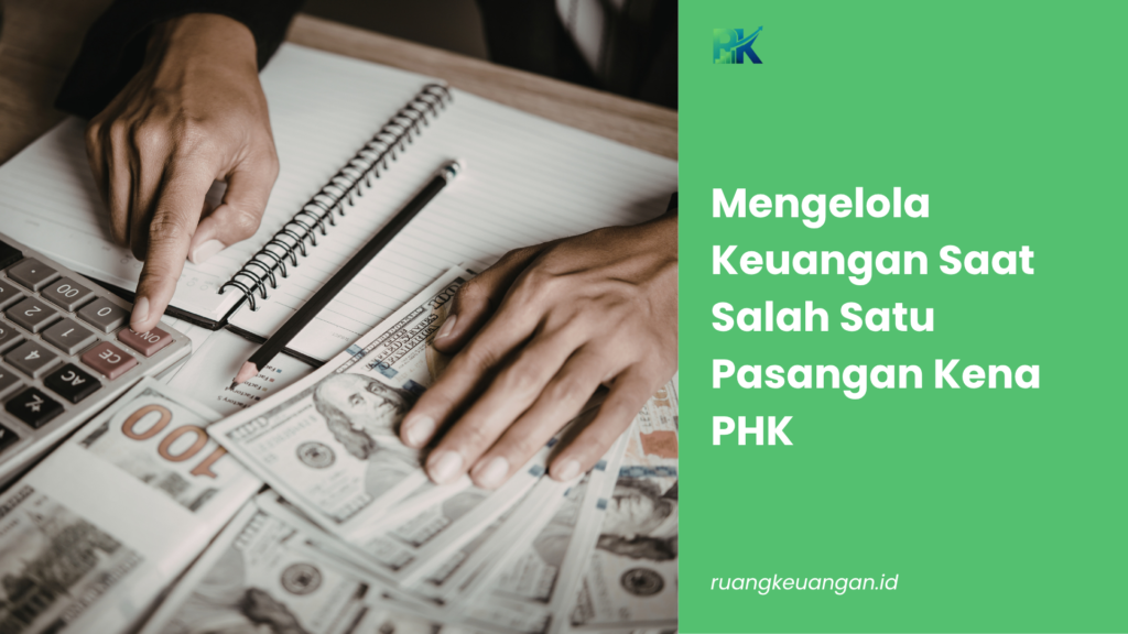 Mengelola Keuangan Saat Salah Satu Pasangan Kena PHK