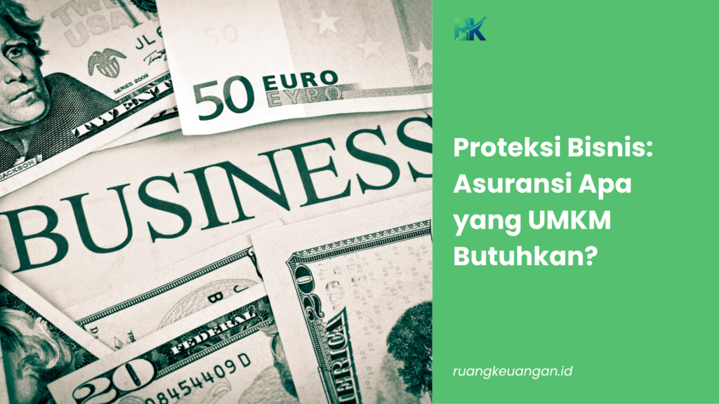 Proteksi Bisnis: Asuransi Apa yang UMKM Butuhkan?