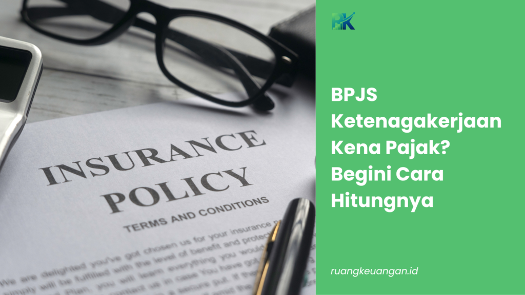 BPJS Ketenagakerjaan Kena Pajak? Begini Cara Hitungnya