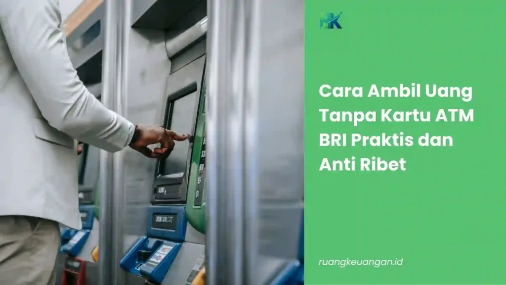 Cara Ambil Uang Tanpa Kartu ATM BRI