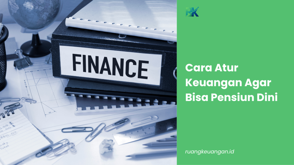 Cara Atur Keuangan Agar Bisa Pensiun Dini