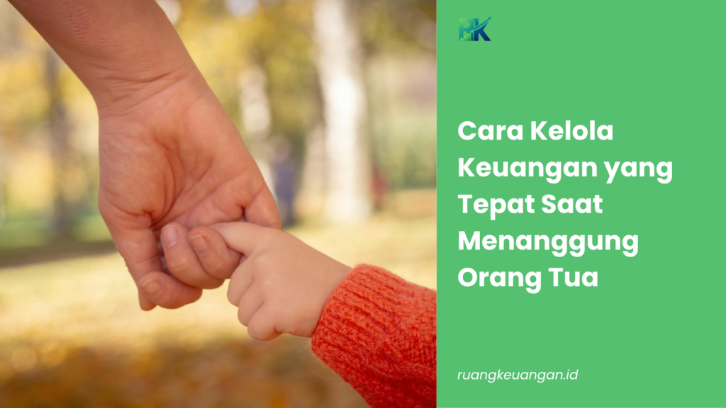 Cara Kelola Keuangan yang Tepat Saat Menanggung Orang Tua
