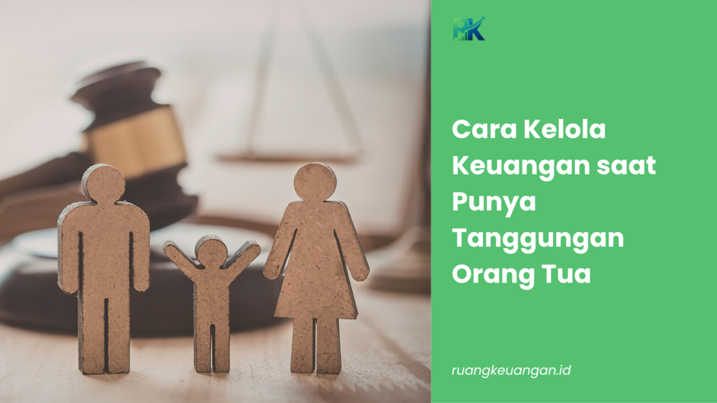 Cara Kelola Keuangan saat Punya Tanggungan Orang Tua
