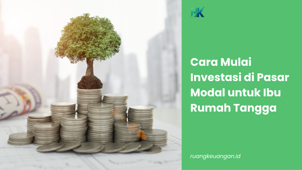 Cara Mulai Investasi di Pasar Modal untuk Ibu Rumah Tangga