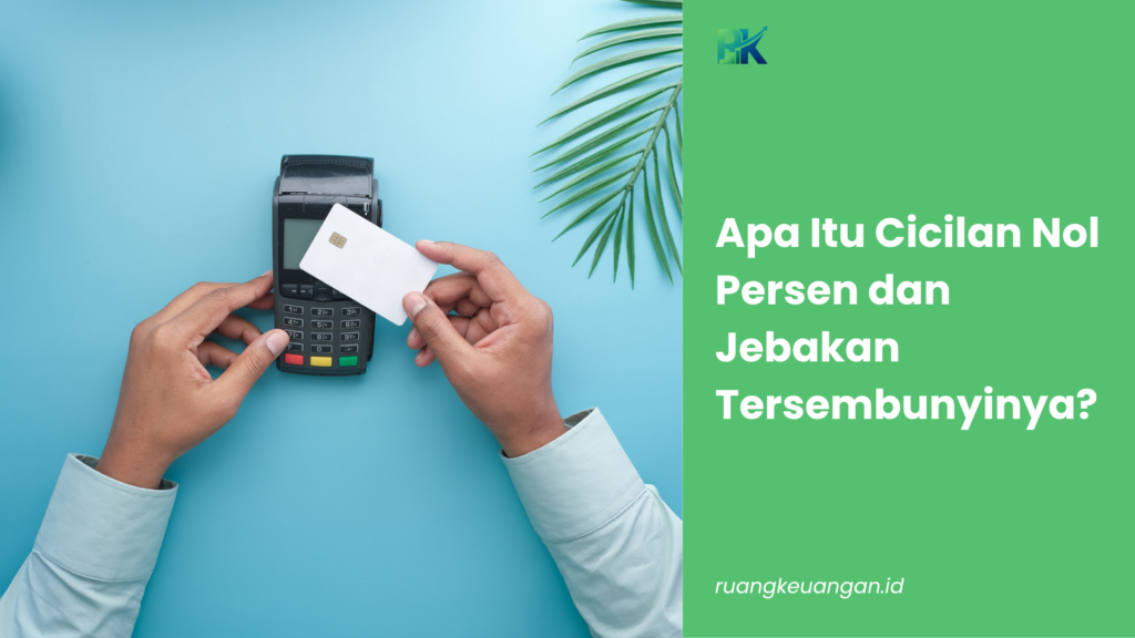 Apa Itu Cicilan Nol Persen dan Jebakan Tersembunyinya?