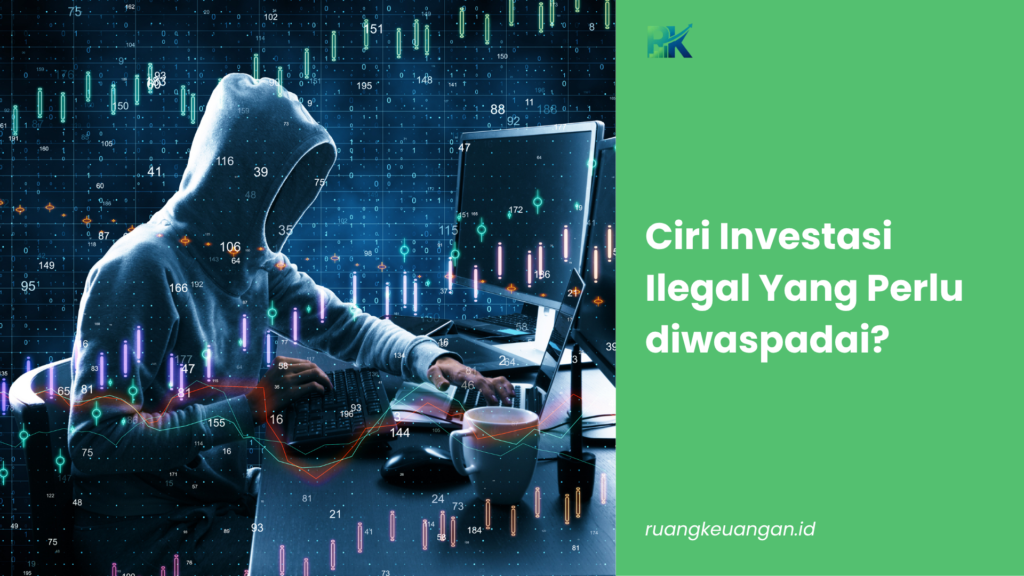 Ciri Investasi Ilegal Yang Perlu diwaspadai?