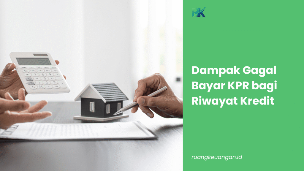Dampak Gagal Bayar KPR bagi Riwayat Kredit
