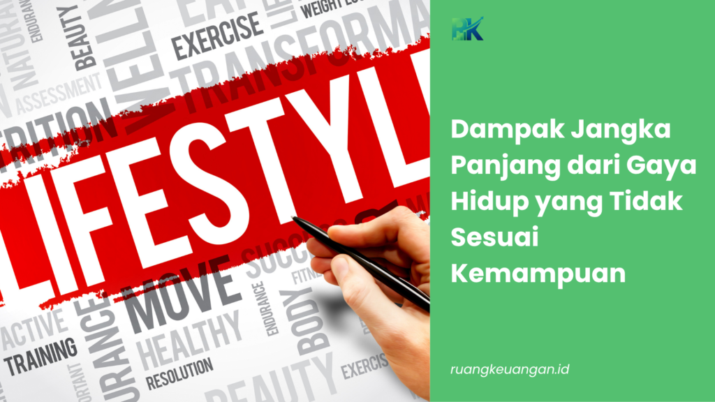 Dampak Jangka Panjang dari Gaya Hidup yang Tidak Sesuai Kemampuan