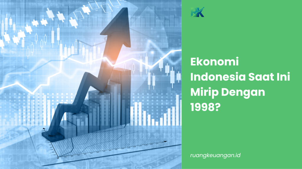 Ekonomi Indonesia Saat Ini Mirip Dengan 1998?
