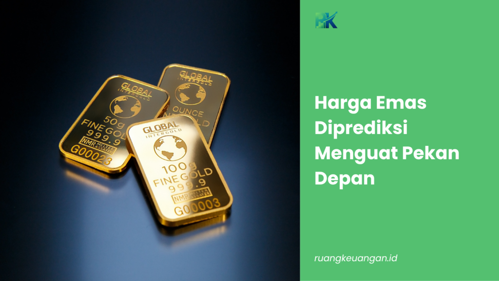 Harga Emas Diprediksi Menguat Pekan Depan