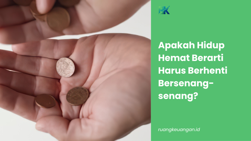 Apakah Hidup Hemat Berarti Harus Berhenti Bersenang-senang?