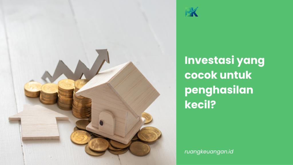 Investasi yang cocok untuk penghasilan kecil?
