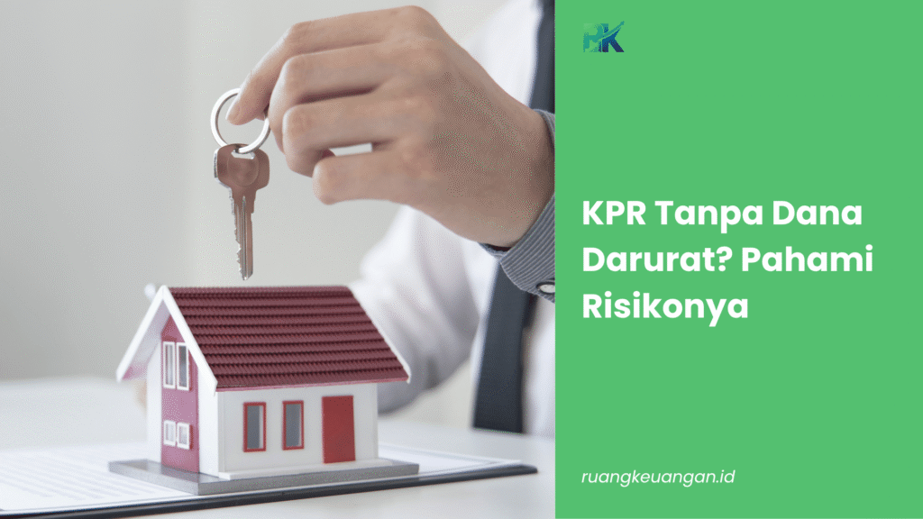 KPR Tanpa Dana Darurat? Pahami Risikonya