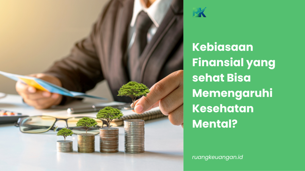 Kebiasaan Finansial yang sehat Bisa Memengaruhi Kesehatan Mental?