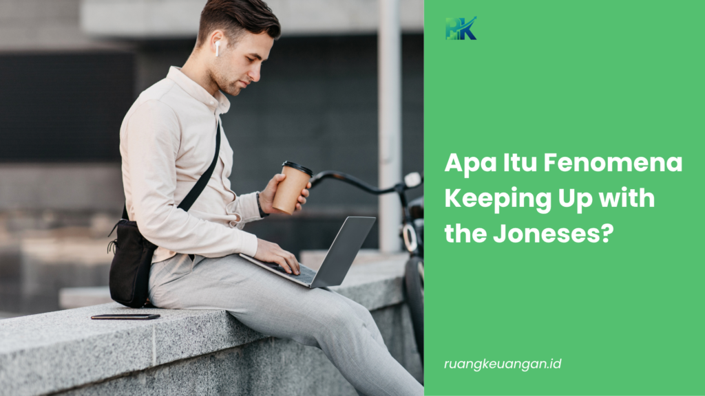 Apa Itu Fenomena Keeping Up with the Joneses?