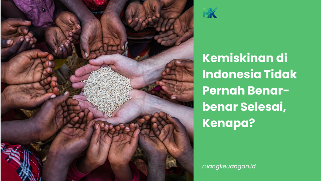 Kemiskinan di Indonesia Tidak Pernah Benar-benar Selesai, Kenapa?
