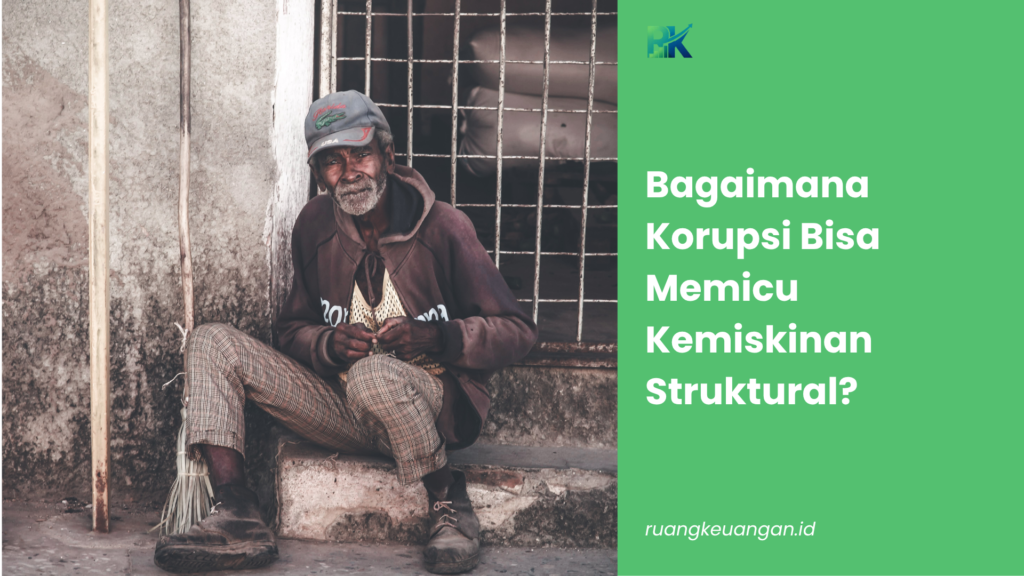 Bagaimana Korupsi Bisa Memicu Kemiskinan Struktural?