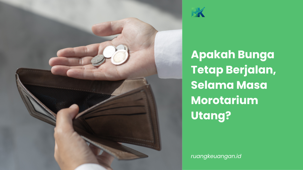 Apakah Bunga Tetap Berjalan, Selama Masa Morotarium Utang?