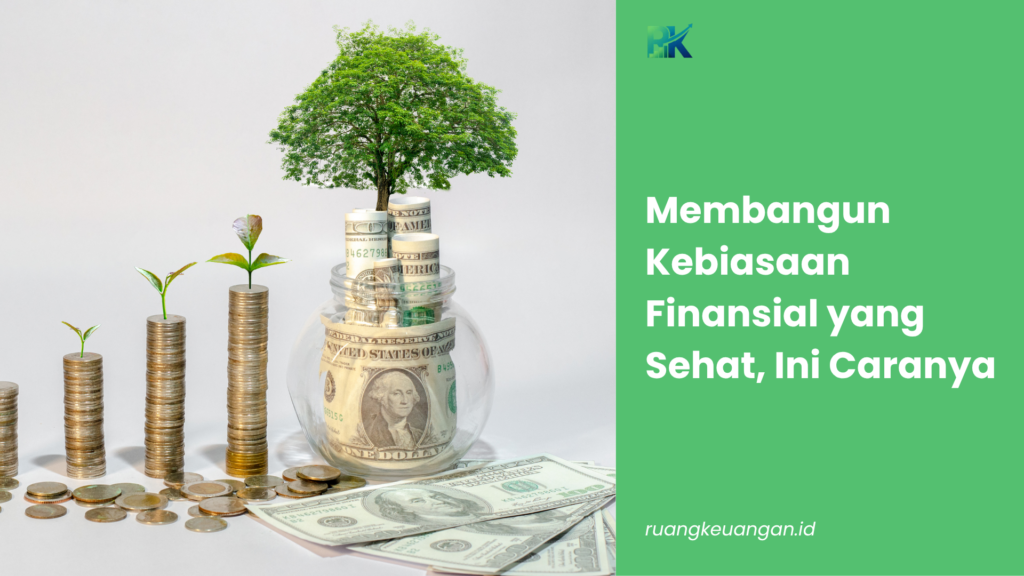 Membangun Kebiasaan Finansial yang Sehat, Ini Caranya