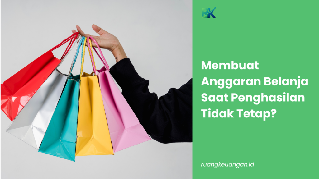 Membuat Anggaran Belanja Saat Penghasilan Tidak Tetap?