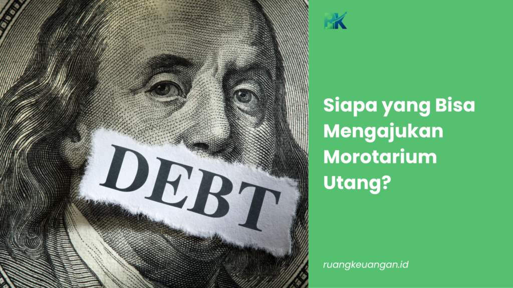 Siapa yang Bisa Mengajukan Morotarium Utang?