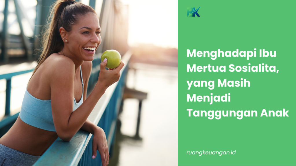 Menghadapi Ibu Mertua Sosialita, yang Masih Menjadi Tanggungan Anak