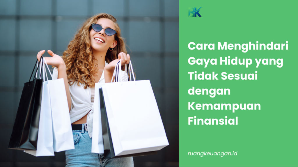 Cara Menghindari Gaya Hidup yang Tidak Sesuai dengan Kemampuan Finansial