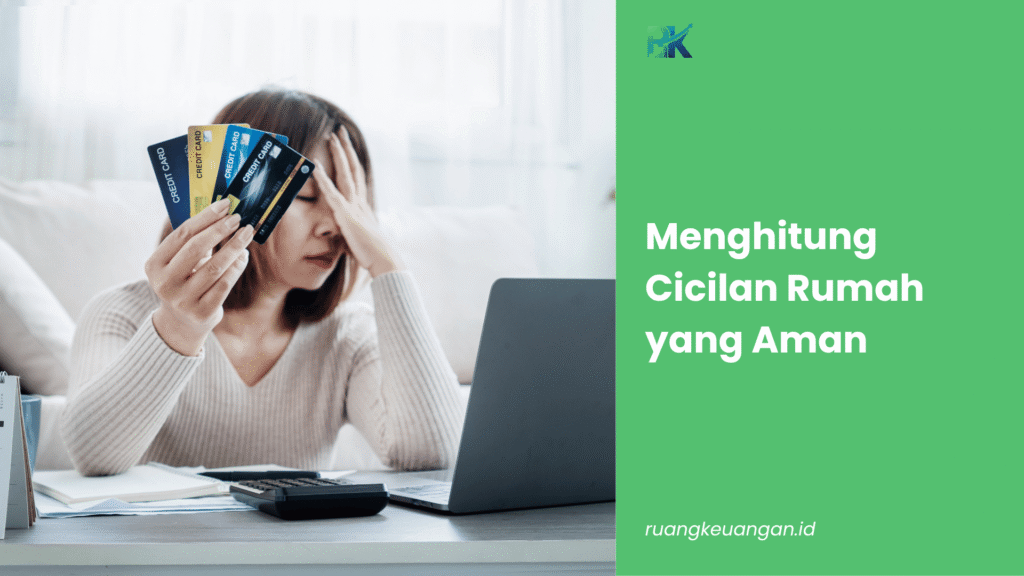 Menghitung Cicilan Rumah yang Aman