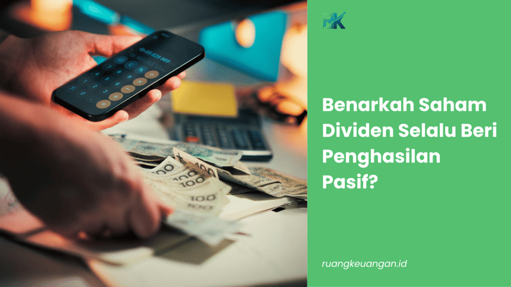 Benarkah Saham Dividen Selalu Beri Penghasilan Pasif?