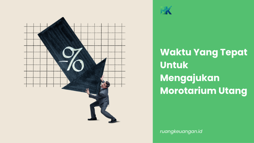 Waktu Yang Tepat Untuk Mengajukan Morotarium Utang