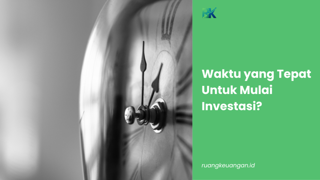 Waktu yang Tepat Untuk Mulai Investasi?