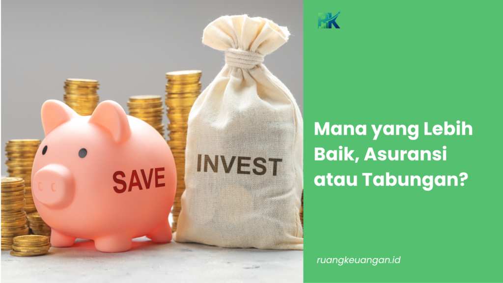 Mana yang Lebih Baik, Asuransi atau Tabungan?