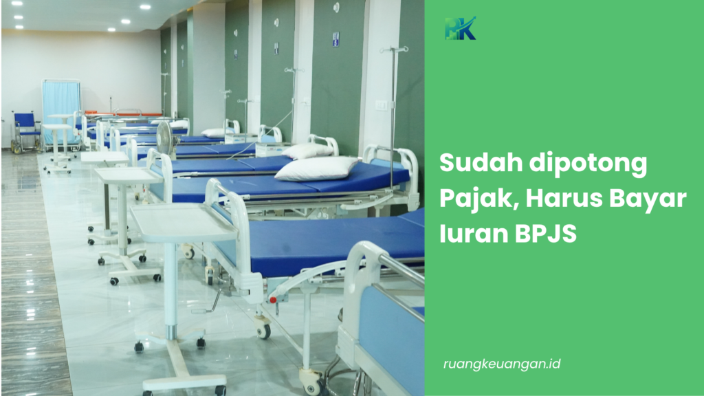 Sudah dipotong Pajak, Harus Bayar Iuran BPJS
