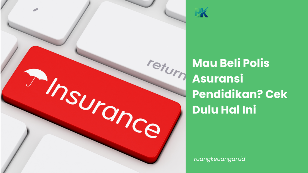 Mau Beli Polis Asuransi Pendidikan? Cek Dulu Hal Ini
