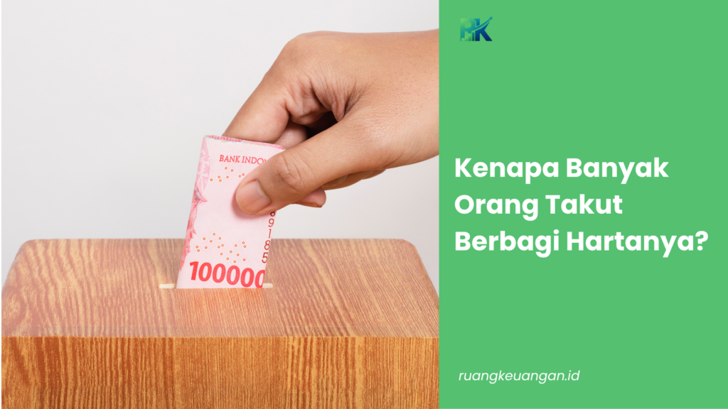 Kenapa Banyak Orang Takut Berbagi Hartanya?