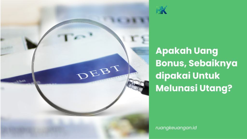 Apakah bonus sebaiknya dipakai melunasi utang lebih dulu?