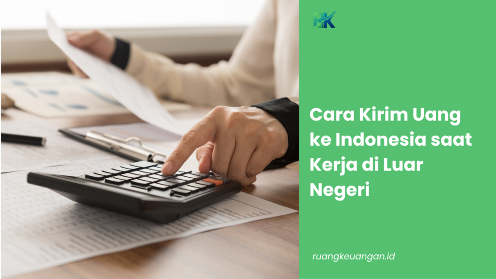 Cara Kirim Uang ke Indonesia saat Kerja di Luar Negeri