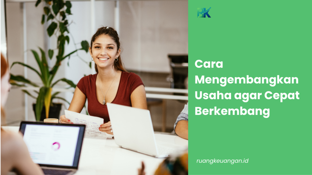 Cara Mengembangkan Usaha agar Cepat Berkembang