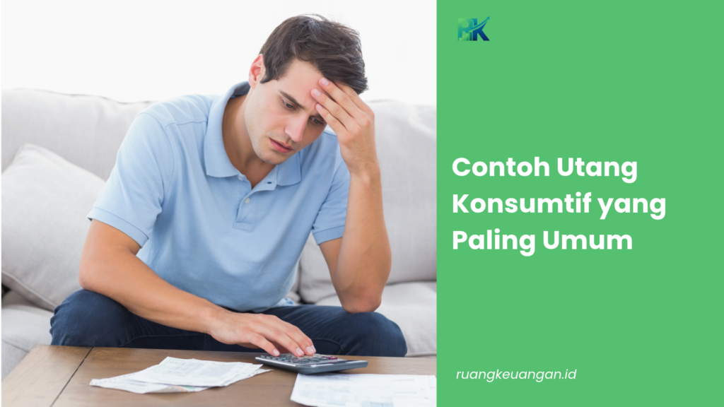 Contoh Utang Konsumtif yang Paling Umum